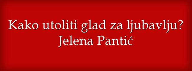 Kako utoliti glad za ljubavlju - Jelena Pantić